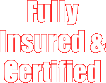 Fully Insured & Certified